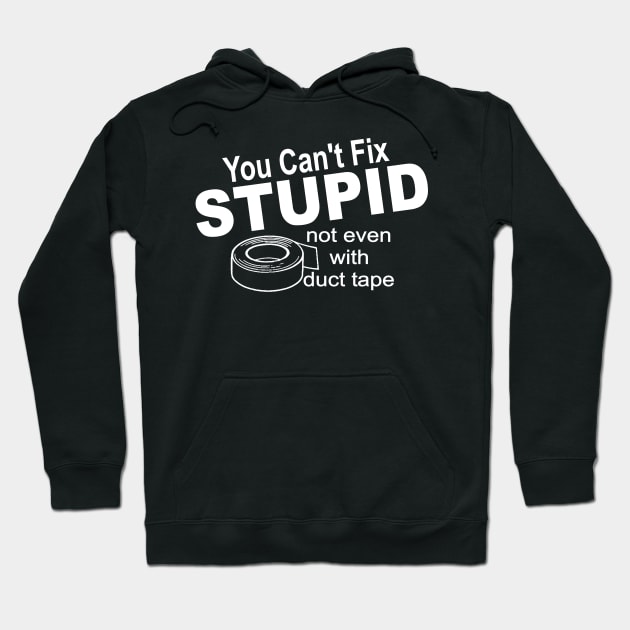 You can't fix stupid not even with duct tape Hoodie by pickledpossums